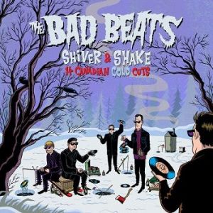 The Bad Beats - Shiver and Shake (14 Canadian Cold Cuts)