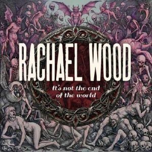 Rachael Wood - It's Not The End Of The World