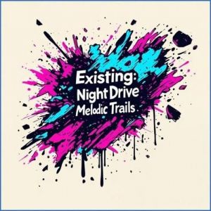 VA - Existing: Night Drive Melodic Trails, Vol. 1
