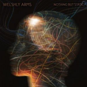 Welshly Arms - Nothing But Static