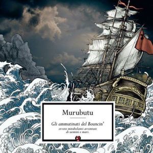 Murubutu - Gli ammutinati del bouncin' [Ovvero mirabolanti avventure di uomini e mari]