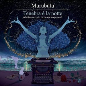 Murubutu - Tenebra è la notte e altri racconti di buio e crepuscoli