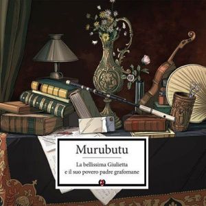 Murubutu - La bellissima Giulietta e il suo povero padre grafomane