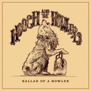 Hooch and the Howlers - Ballad of a Howler