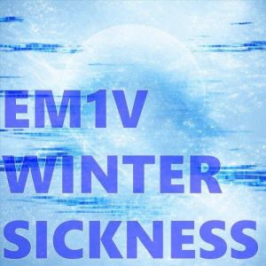 EM1V - Winter Sickness