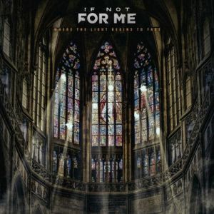 If Not For Me - Where The Light Begins To Fade