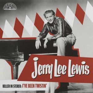 Jerry Lee Lewis - Killer In Stereo: I've Been Twistin'