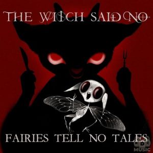 The Witch Said No - Fairies Tell No Tales