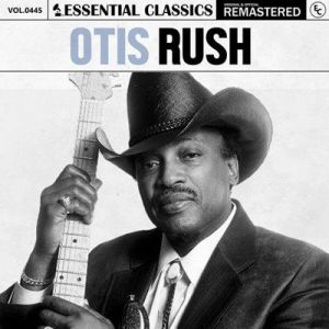 Otis Rush - Essential Classics, Vol. 445: Otis Rush [Remastered]