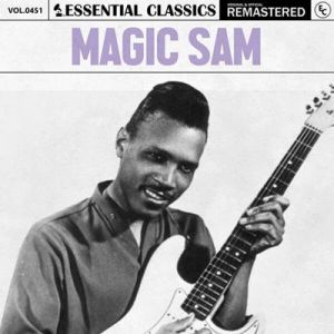 Magic Sam - Essential Classics, Vol. 451: Magic Sam [Remastered]