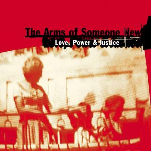 The Arms of Someone New - Love, Power & Justice [Deluxe Edition]