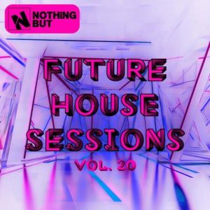 VA - Nothing But... Future House Sessions, Vol. 20