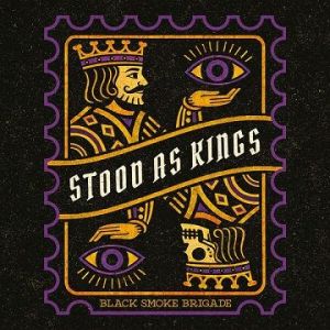 Black Smoke Brigade - Stood As Kings
