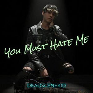 DeadSceneKid - You Must Hate Me