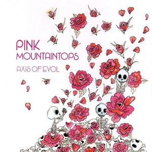 Pink Mountaintops - Axis of Evol