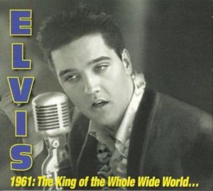 Elvis Presley - 1961: The King Of The Whole Wide World [3CD]