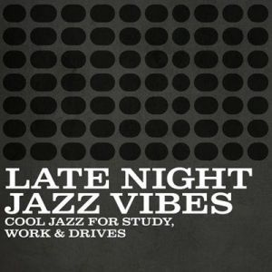 VA - Late Night Jazz Vibes - Cool Jazz For Study, Work & Drives
