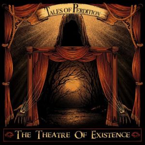 Tales Of Perdition - The Theatre Of Existence