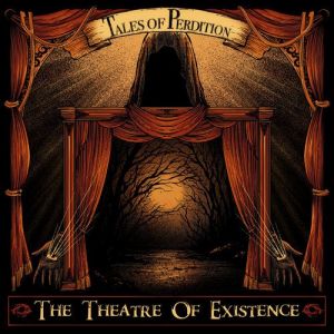 Tales Of Perdition - The Theatre Of Existence
