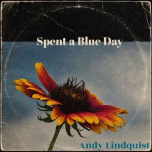 Andy Lindquist - Spent a Blue Day