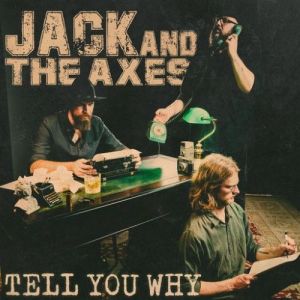 Jack and the Axes - Tell You Why