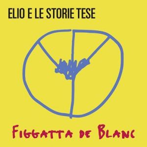 Elio E Le Storie Tese - Figgatta de Blanc