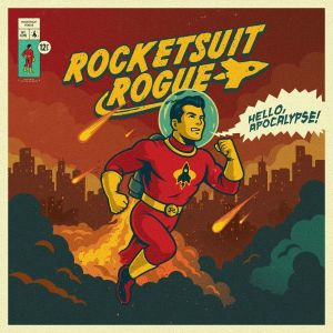 Rocketsuit Rogue - Hello, Apocalypse!