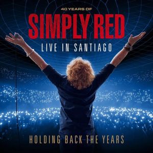 Simply Red - Holding Back the Years: 40 Years of Simply Red. Live in Santiago