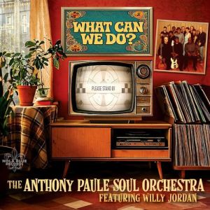 The Anthony Paule Soul Orchestra - What Can We Do?