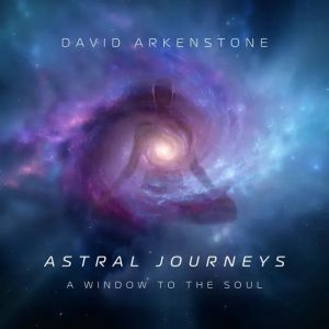 David Arkenstone - Astral Journeys: A Window To The Soul