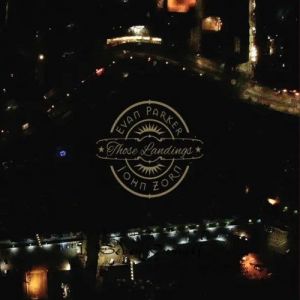 Evan Parker & John Zorn - Those Landings