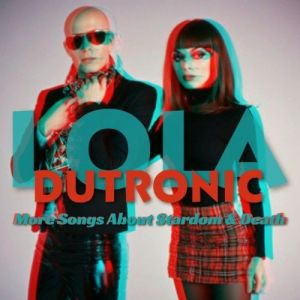 Lola Dutronic - More Songs About Stardom & Death