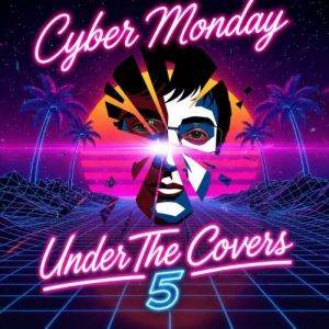 Cyber Monday - Under The Covers 5