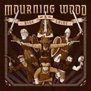 Mourning Wood - Rise & Shine