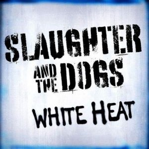 Slaughter And The Dogs - White Heat