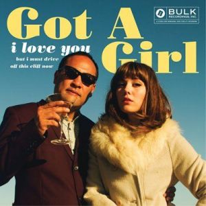 Got A Girl - I Love You But I Must Drive Off This Cliff Now [Deluxe Edition]