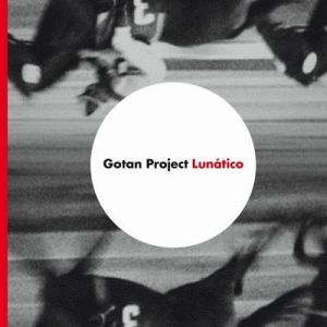 Gotan Project - Lunático