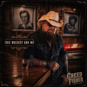 Creed Fisher - This Whiskey and Me