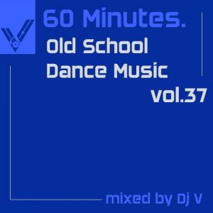 VA - 60 minutes. Old School Dance Music vol.37 (mixed by Dj V)