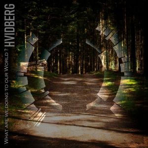 Hvidberg - What Are We Doing to Our World