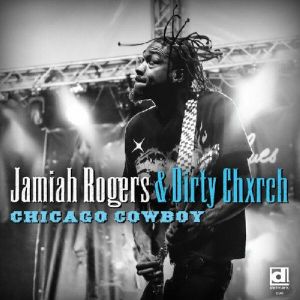 Jamiah Rogers & Dirty Chxrch - Chicago Cowboy