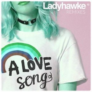 Ladyhawke - A Love Song [Remixes]