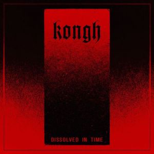 Kongh - Dissolved In Time