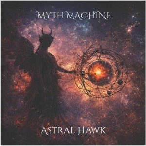 Astral Hawk - Myth Machine