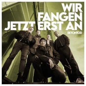 Betontod - Wir fangen jetzt erst an