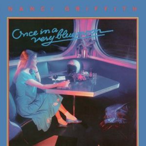 Nanci Griffith - Once In A Very Blue Moon