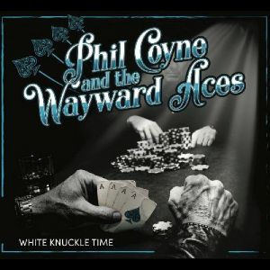 Phil Coyne And The Wayward Aces - White Knuckle Time