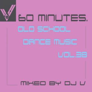 VA - 60 minutes. Old School Dance Music vol.38 (mixed by Dj V)
