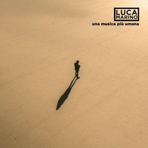 Luca Marino - Una musica più umana
