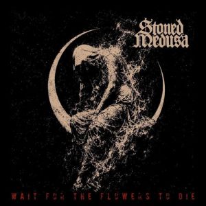 Stoned Medusa - Wait for the Flowers to Die [EP]